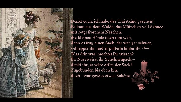 Denkt euch, ich habe das Christkind gesehen! Es kam aus dem Walde, das Mützchen