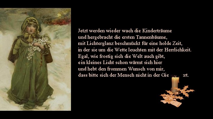 Jetzt werden wieder wach die Kinderträume und hergebracht die ersten Tannenbäume, mit Lichterglanz beschmückt