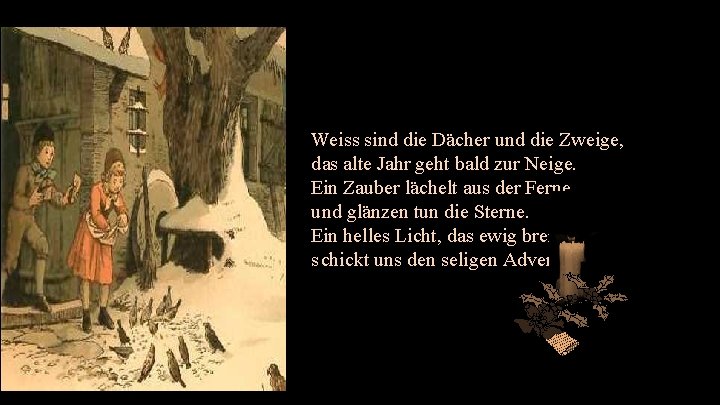 Weiss sind die Dächer und die Zweige, das alte Jahr geht bald zur Neige.