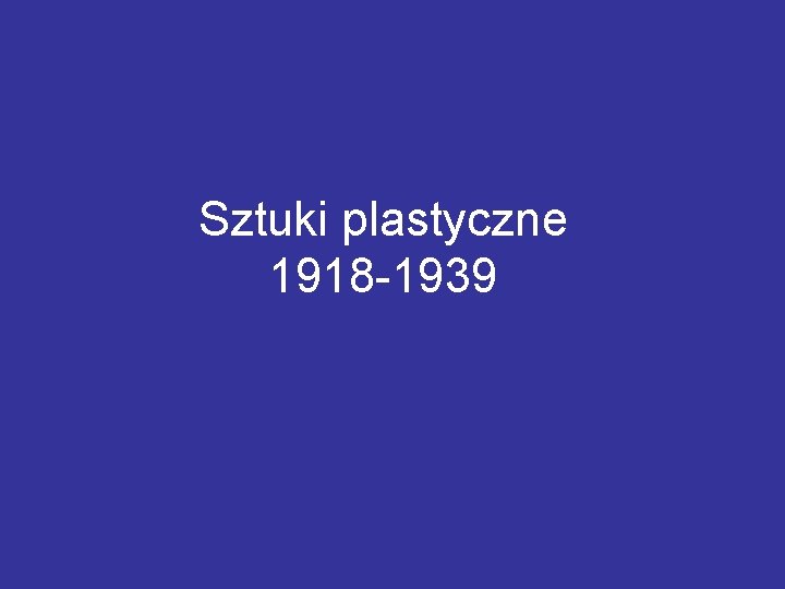 Sztuki plastyczne 1918 -1939 