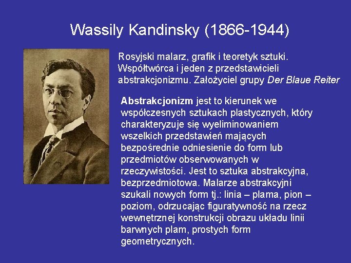 Wassily Kandinsky (1866 -1944) Rosyjski malarz, grafik i teoretyk sztuki. Współtwórca i jeden z