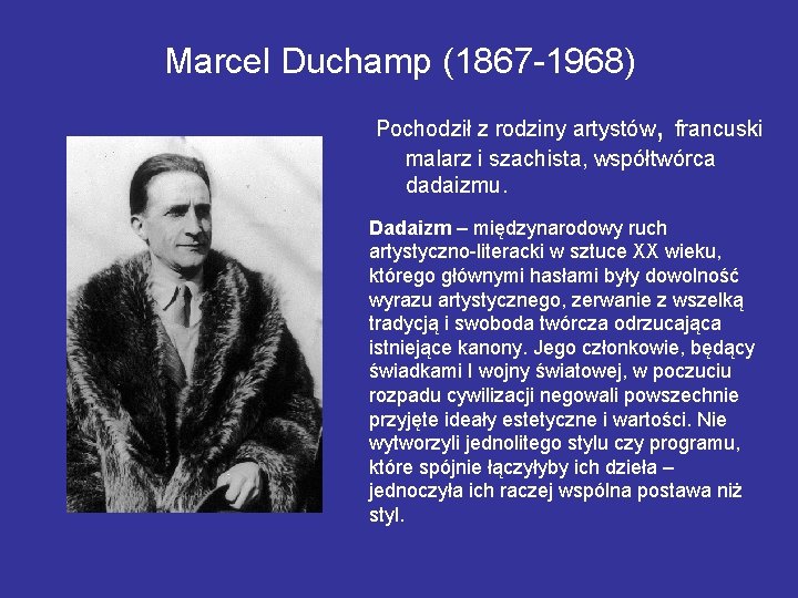 Marcel Duchamp (1867 -1968) , Pochodził z rodziny artystów francuski malarz i szachista, współtwórca