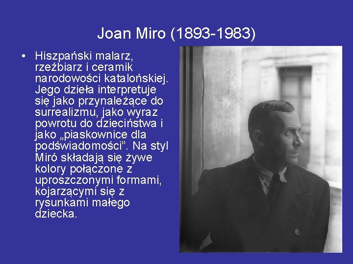 Joan Miro (1893 -1983) • Hiszpański malarz, rzeźbiarz i ceramik narodowości katalońskiej. Jego dzieła