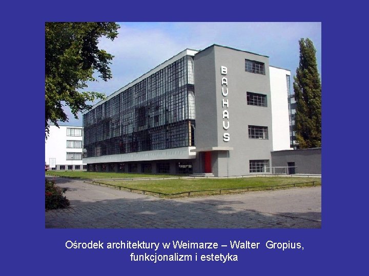 Ośrodek architektury w Weimarze – Walter Gropius, funkcjonalizm i estetyka 