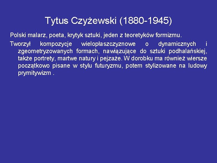 Tytus Czyżewski (1880 -1945) Polski malarz, poeta, krytyk sztuki, jeden z teoretyków formizmu. Tworzył