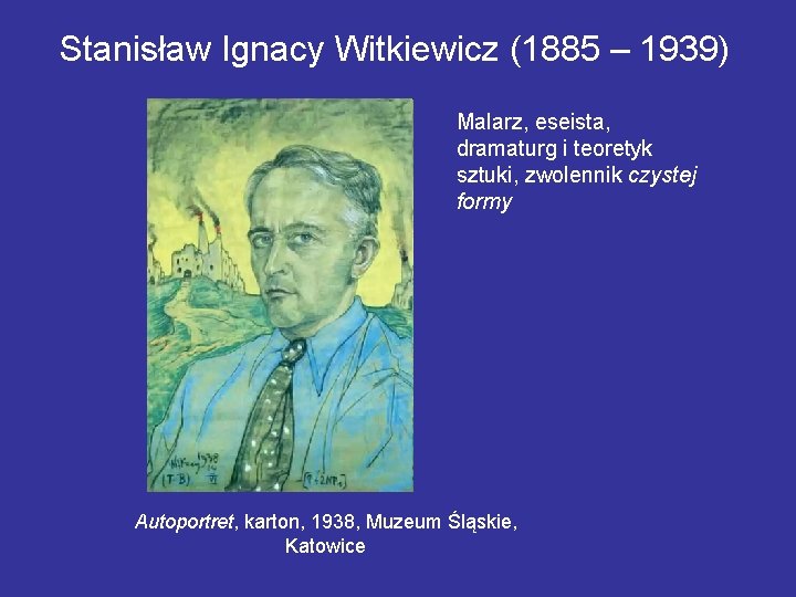 Stanisław Ignacy Witkiewicz (1885 – 1939) Malarz, eseista, dramaturg i teoretyk sztuki, zwolennik czystej