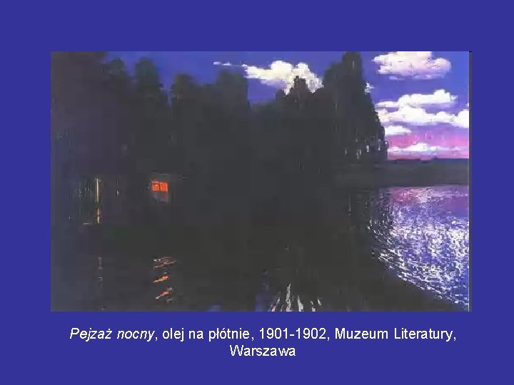 Pejzaż nocny, olej na płótnie, 1901 -1902, Muzeum Literatury, Warszawa 