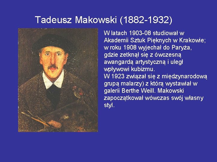 Tadeusz Makowski (1882 -1932) W latach 1903 -08 studiował w Akademii Sztuk Pięknych w