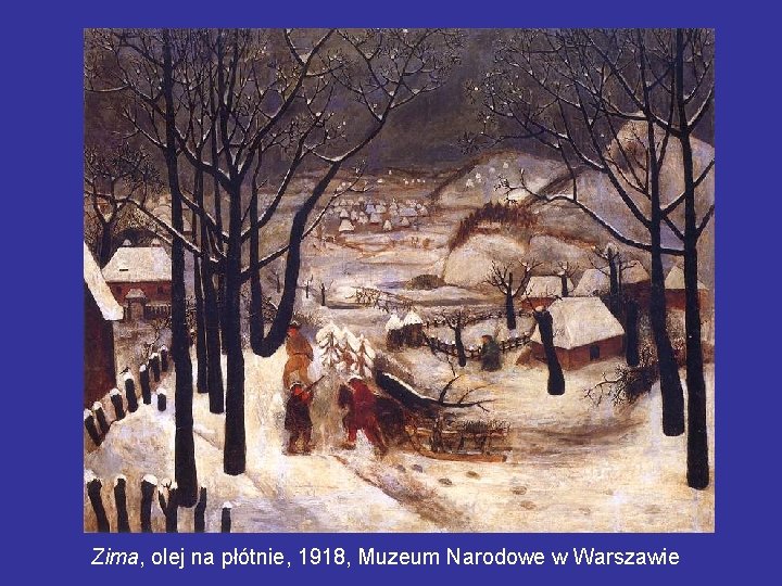 Zima, olej na płótnie, 1918, Muzeum Narodowe w Warszawie 