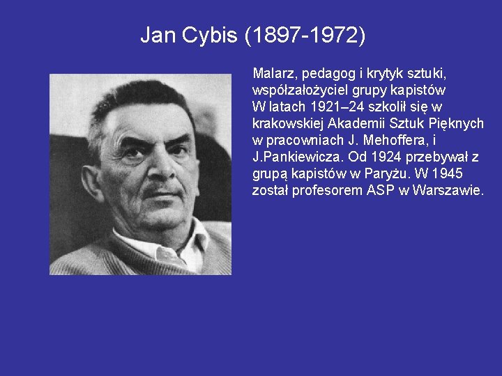 Jan Cybis (1897 -1972) Malarz, pedagog i krytyk sztuki, współzałożyciel grupy kapistów W latach