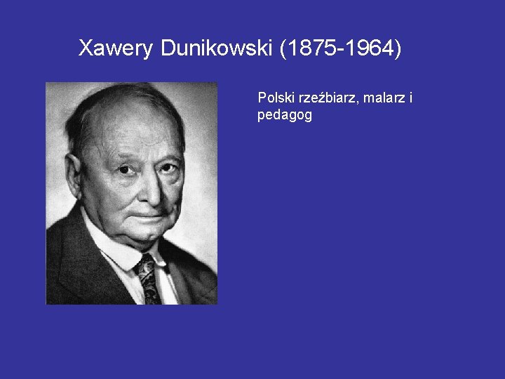 Xawery Dunikowski (1875 -1964) Polski rzeźbiarz, malarz i pedagog 