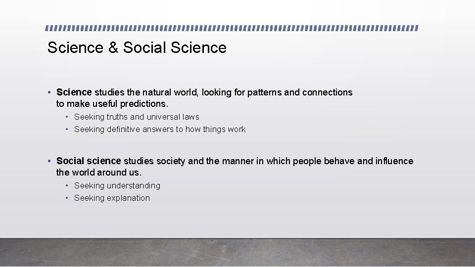 Science & Social Science • Science studies the natural world, looking for patterns and