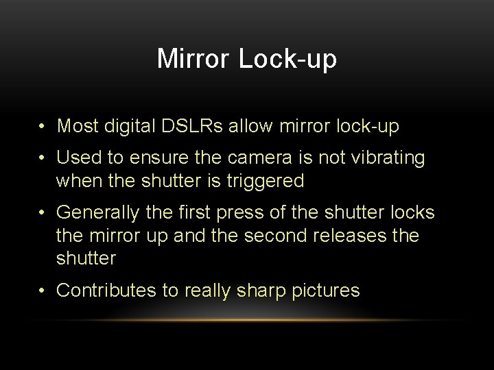 Mirror Lock-up • Most digital DSLRs allow mirror lock-up • Used to ensure the