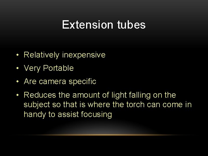 Extension tubes • Relatively inexpensive • Very Portable • Are camera specific • Reduces