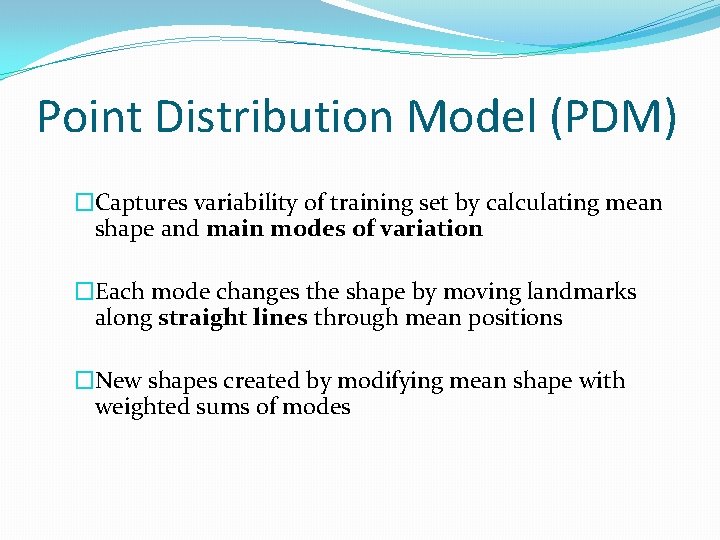 Point Distribution Model (PDM) �Captures variability of training set by calculating mean shape and