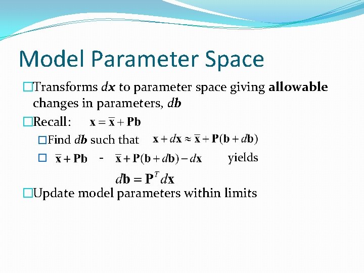Model Parameter Space �Transforms dx to parameter space giving allowable changes in parameters, db