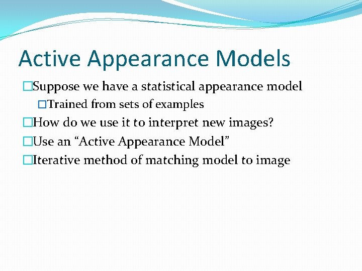 Active Appearance Models �Suppose we have a statistical appearance model �Trained from sets of