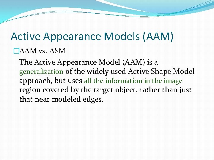 Active Appearance Models (AAM) �AAM vs. ASM The Active Appearance Model (AAM) is a