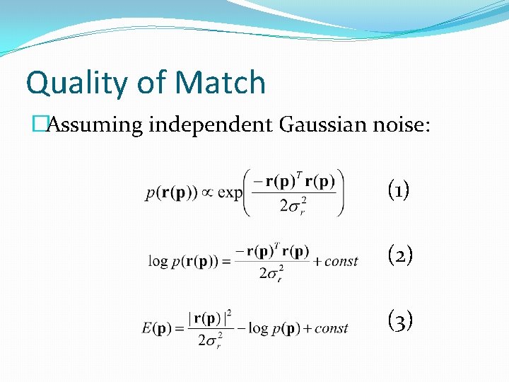 Quality of Match �Assuming independent Gaussian noise: (1) (2) (3) 