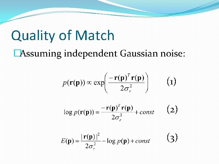 Quality of Match �Assuming independent Gaussian noise: (1) (2) (3) 