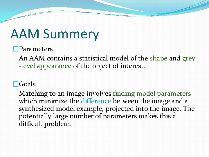 AAM Summery �Parameters An AAM contains a statistical model of the shape and grey