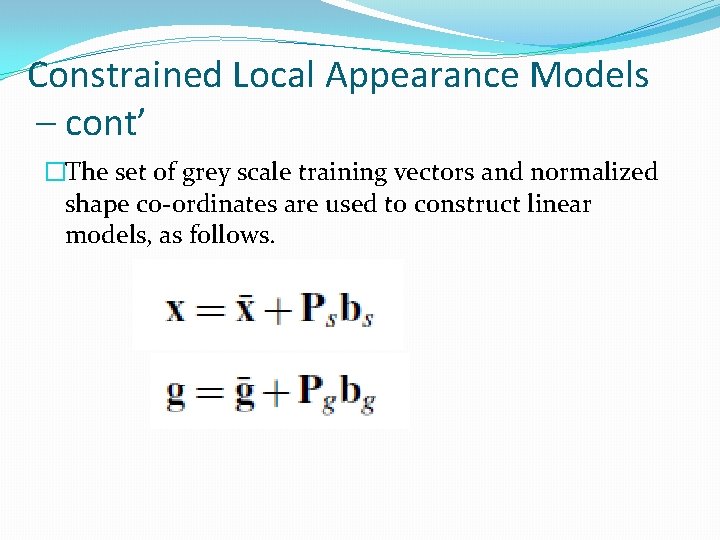 Constrained Local Appearance Models – cont’ �The set of grey scale training vectors and