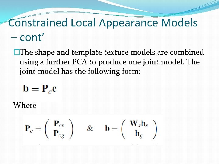 Constrained Local Appearance Models – cont’ �The shape and template texture models are combined