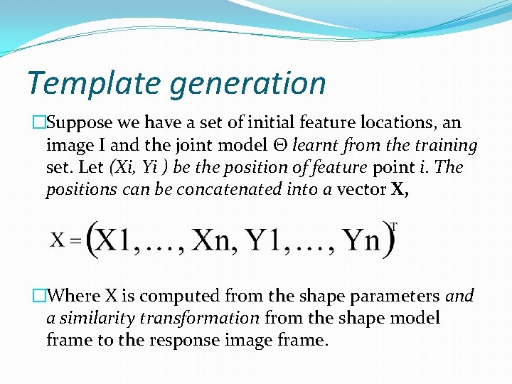 Template generation �Suppose we have a set of initial feature locations, an image I