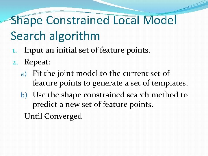 Shape Constrained Local Model Search algorithm 1. Input an initial set of feature points.