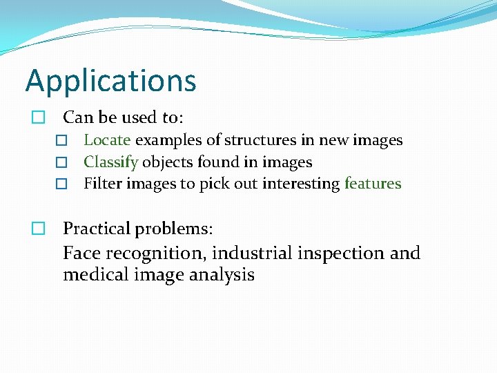 Applications � Can be used to: � Locate examples of structures in new images