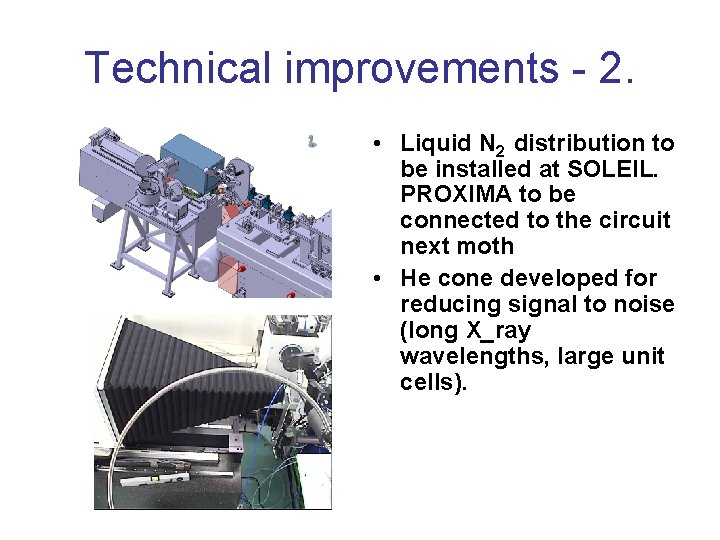 Technical improvements - 2. • Liquid N 2 distribution to be installed at SOLEIL.