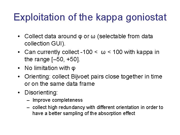 Exploitation of the kappa goniostat • Collect data around φ or ω (selectable from