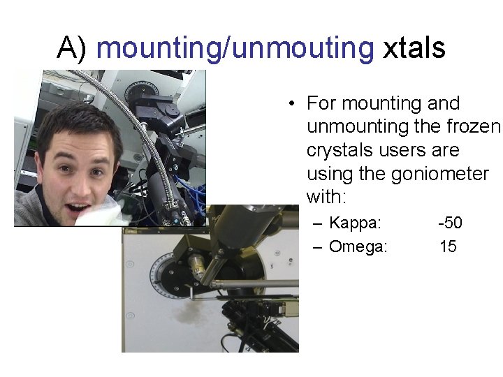 A) mounting/unmouting xtals • For mounting and unmounting the frozen crystals users are using