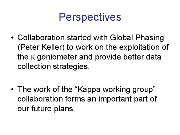 Perspectives • Collaboration started with Global Phasing (Peter Keller) to work on the exploitation