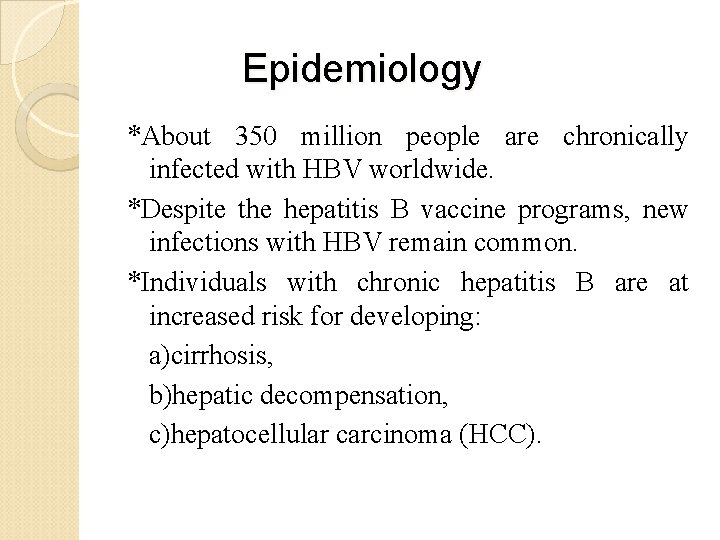  Epidemiology *About 350 million people are chronically infected with HBV worldwide. *Despite the