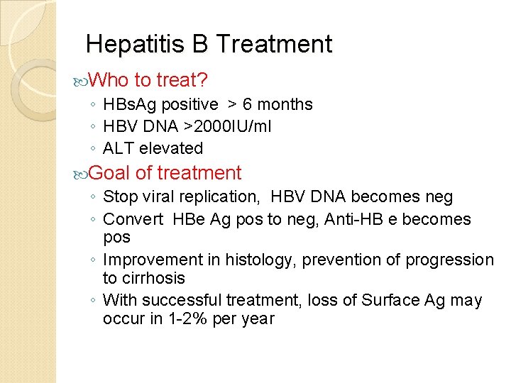 Hepatitis B Treatment Who to treat? ◦ HBs. Ag positive > 6 months ◦ Hepatitis B Treatment Who to treat? ◦ HBs. Ag positive > 6 months ◦