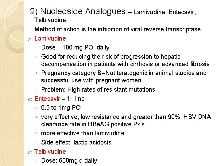  2) Nucleoside Analogues -- Lamivudine, Entecavir, Telbivudine Method of action is the inhibition