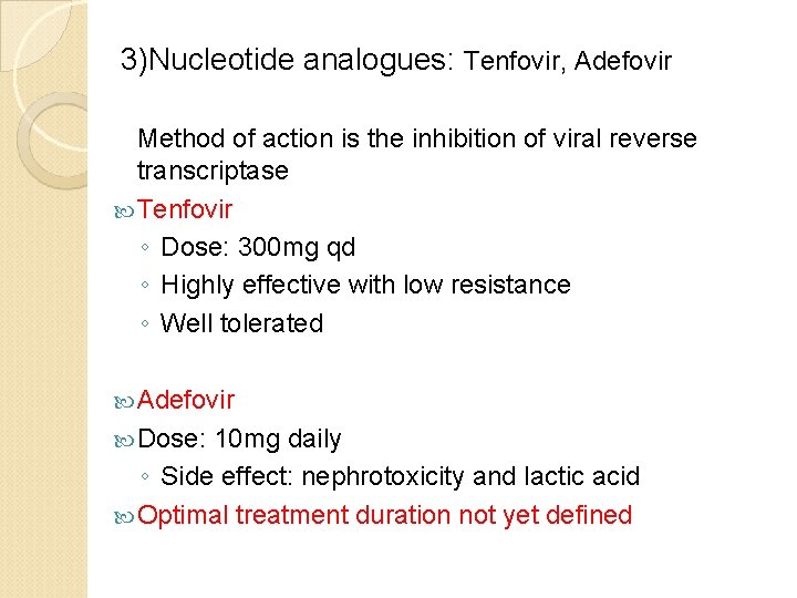 3)Nucleotide analogues: Tenfovir, Adefovir Method of action is the inhibition of viral reverse 3)Nucleotide analogues: Tenfovir, Adefovir Method of action is the inhibition of viral reverse