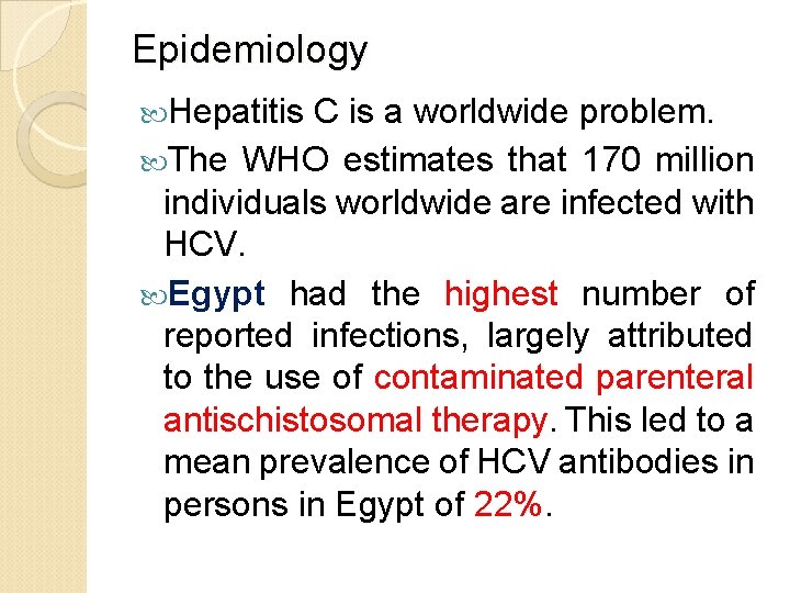 Epidemiology Hepatitis C is a worldwide problem. The WHO estimates that 170 million individuals