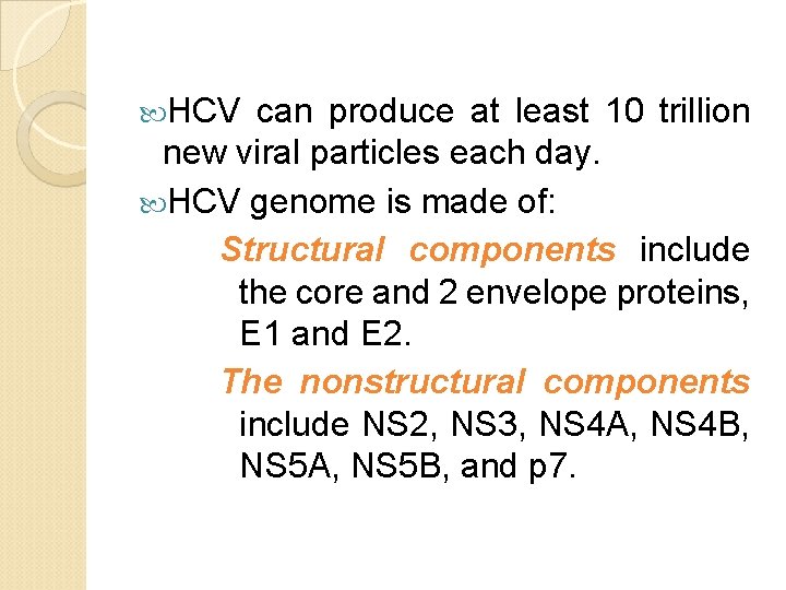  HCV can produce at least 10 trillion new viral particles each day. HCV