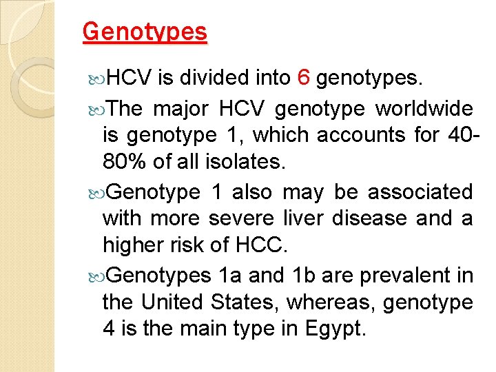 Genotypes HCV is divided into 6 genotypes. The major HCV genotype worldwide is genotype