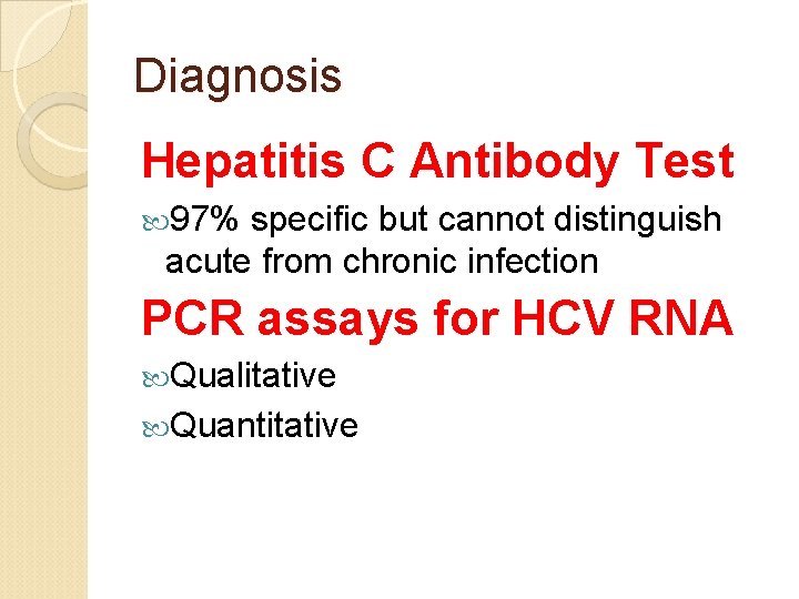 Diagnosis Hepatitis C Antibody Test 97% specific but cannot distinguish acute from chronic infection