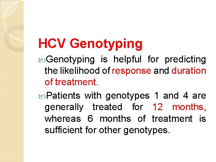 HCV Genotyping is helpful for predicting the likelihood of response and duration of treatment.