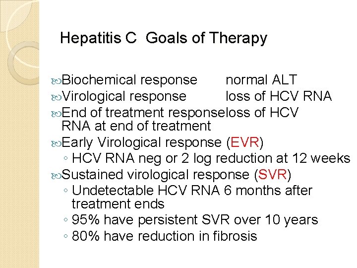 Hepatitis C Goals of Therapy Biochemical response normal ALT Virological response loss of HCV