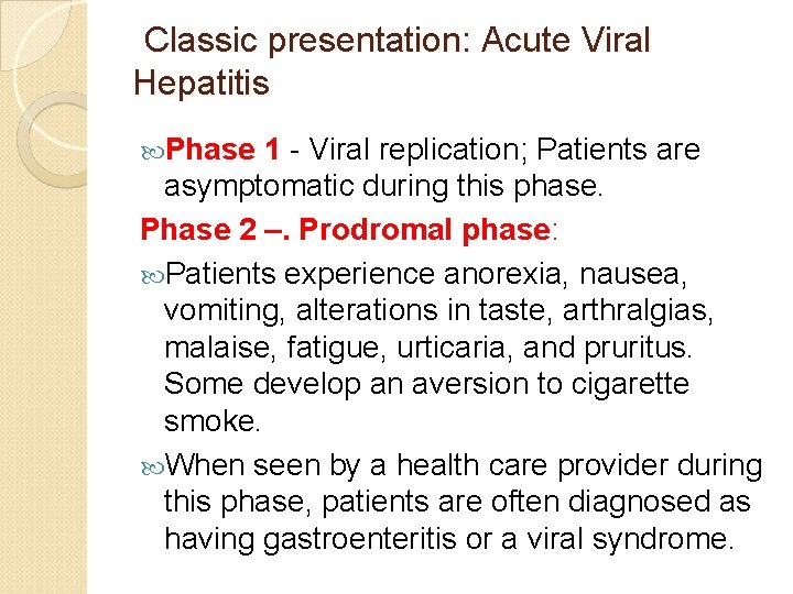 Classic presentation: Acute Viral Hepatitis Phase 1 - Viral replication; Patients are asymptomatic Classic presentation: Acute Viral Hepatitis Phase 1 - Viral replication; Patients are asymptomatic