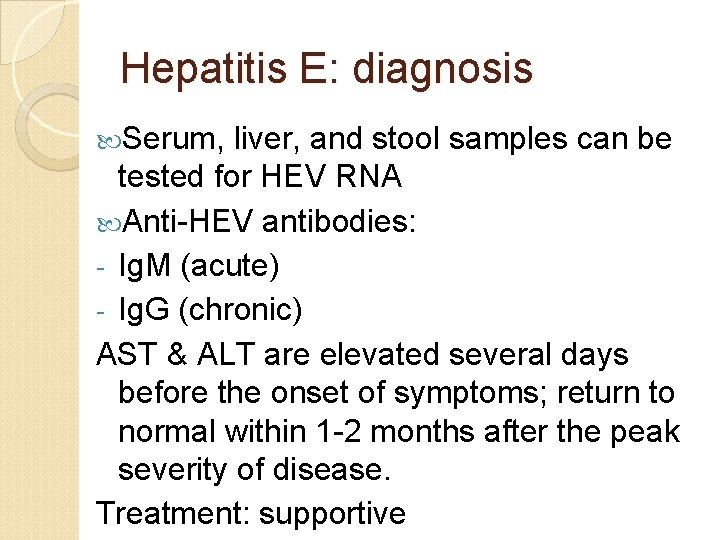 Hepatitis E: diagnosis Serum, liver, and stool samples can be tested for HEV RNA