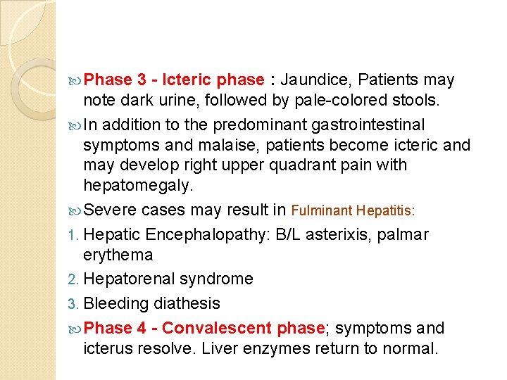 Phase 3 - Icteric phase : Jaundice, Patients may note dark urine, followed Phase 3 - Icteric phase : Jaundice, Patients may note dark urine, followed