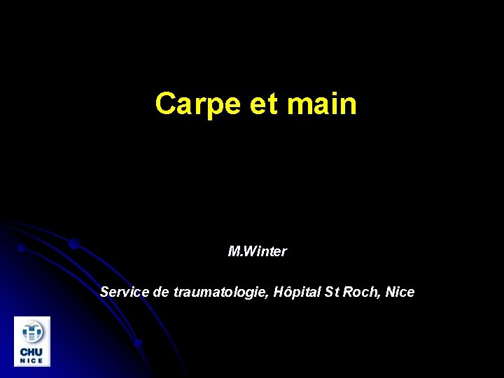 Carpe et main M. Winter Service de traumatologie, Hôpital St Roch, Nice 