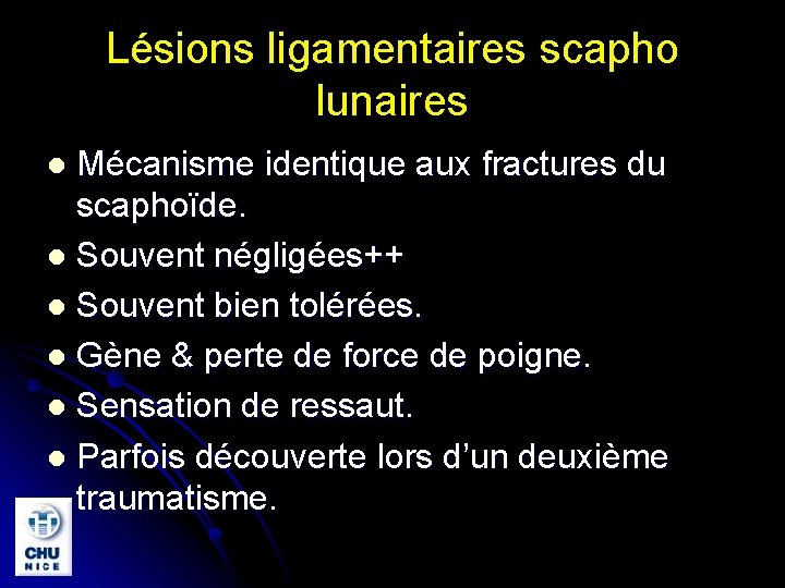 Lésions ligamentaires scapho lunaires Mécanisme identique aux fractures du scaphoïde. l Souvent négligées++ l