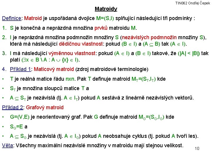 TIN 062 Ondřej Čepek Matroidy Definice: Matroid je uspořádaná dvojice M=(S, I) splňující následující